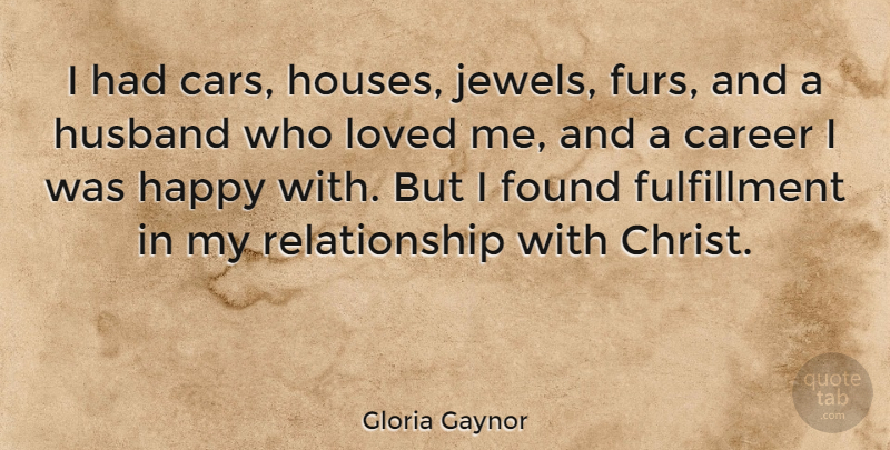 Gloria Gaynor Quote About Husband, Jewels, Careers: I Had Cars Houses Jewels...