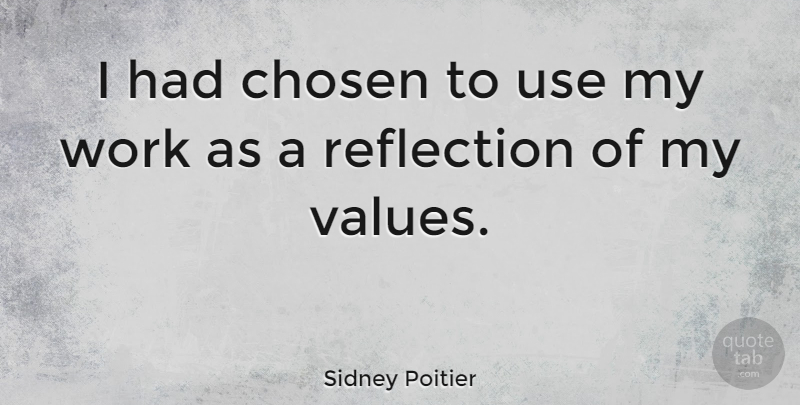 Sidney Poitier Quote About Reflection, Use, Chosen: I Had Chosen To Use...