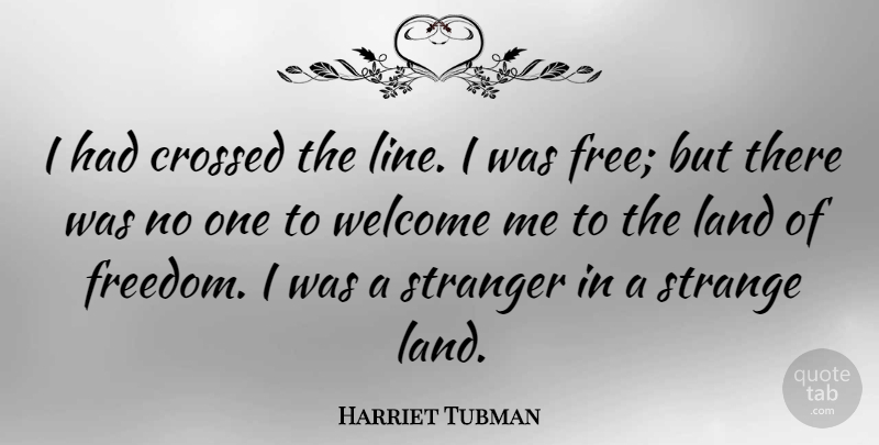 Harriet Tubman Quote About Freedom, Land, Slavery: I Had Crossed The Line...