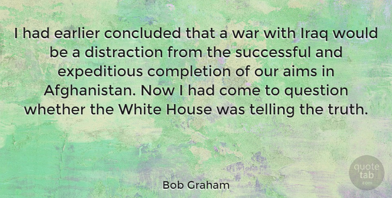 Bob Graham Quote About War, Successful, Iraq: I Had Earlier Concluded That...