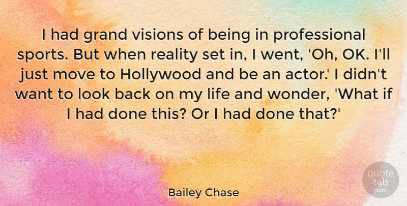 Bailey Chase Quote About Grand, Hollywood, Life, Move, Sports: I Had Grand Visions Of...