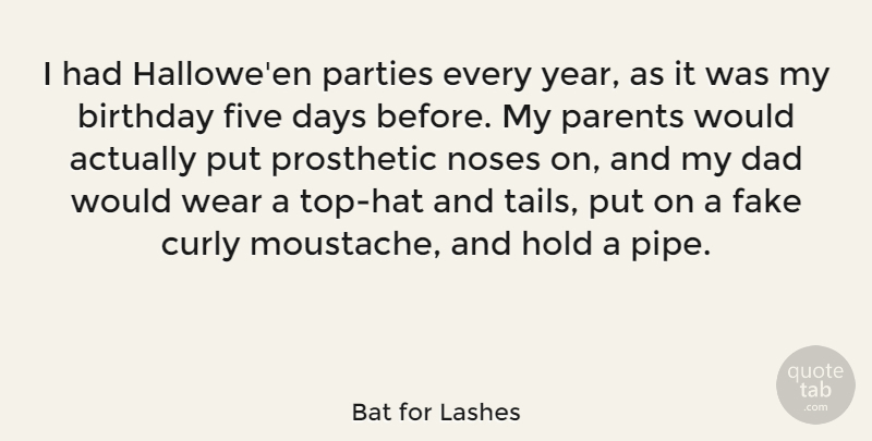 Bat for Lashes Quote About Birthday, Curly, Dad, Days, Five: I Had Halloween Parties Every...