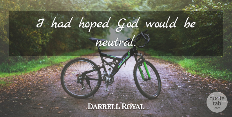 Darrell Royal Quote About Afterlife, Would Be: I Had Hoped God Would...