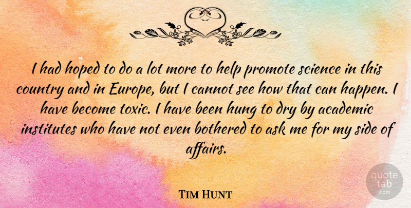 Tim Hunt Quote About Academic, Ask, Bothered, Cannot, Country: I Had Hoped To Do...