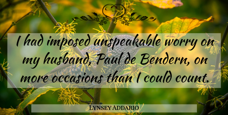 Lynsey Addario Quote About Imposed, Occasions, Paul: I Had Imposed Unspeakable Worry...