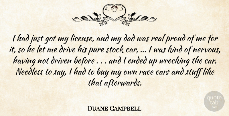 Duane Campbell Quote About Buy, Cars, Dad, Drive, Driven: I Had Just Got My...