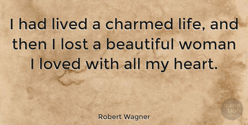 Robert Wagner Quote About Beautiful, Heart, Lost: I Had Lived A Charmed...