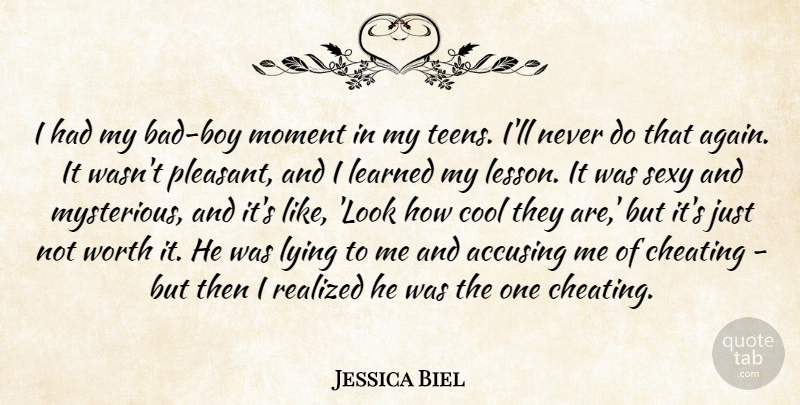 Jessica Biel Quote About Cool, Learned, Lying, Moment, Realized: I Had My Bad Boy...