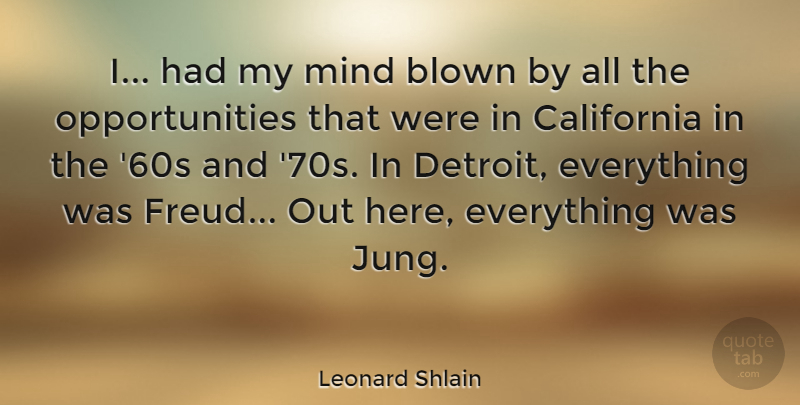Leonard Shlain Quote About Blown, Mind: I Had My Mind Blown...