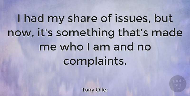 Tony Oller Quote About undefined: I Had My Share Of...