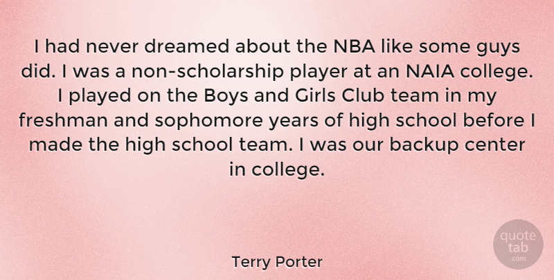 Terry Porter Quote About Backup, Boys, Center, Club, Dreamed: I Had Never Dreamed About...