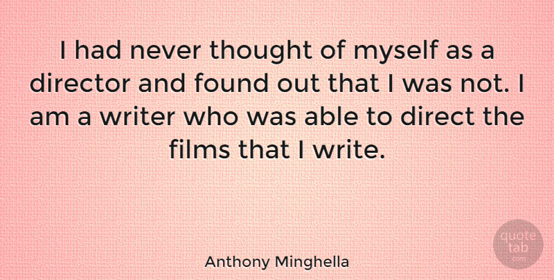 Anthony Minghella Quote About Writing, Able, Directors: I Had Never Thought Of...