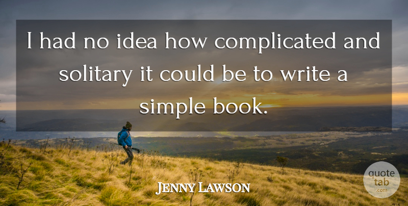Jenny Lawson Quote About Book, Writing, Simple: I Had No Idea How...