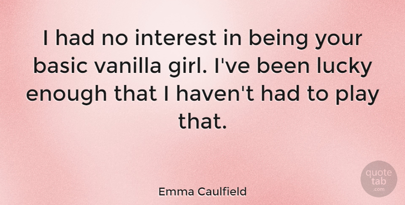 Emma Caulfield Quote About Girl, Play, Vanilla: I Had No Interest In...