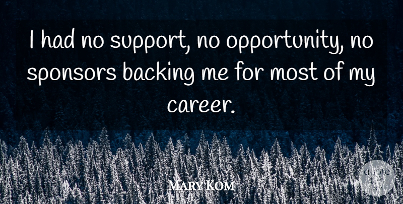 Mary Kom Quote About Opportunity, Careers, Support: I Had No Support No...