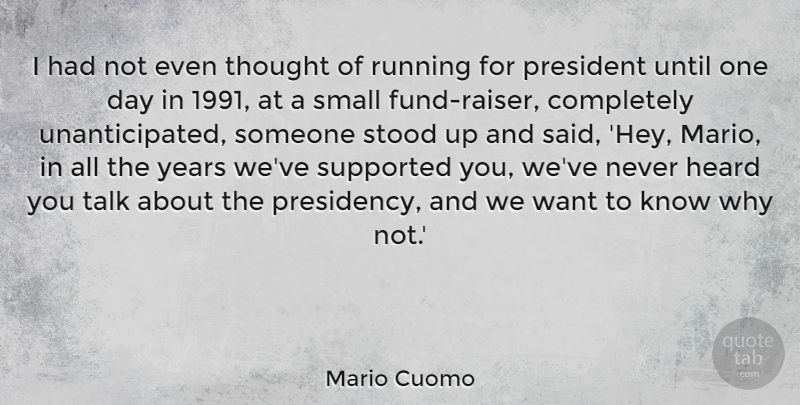 Mario Cuomo Quote About Heard, Running, Stood, Supported, Until: I Had Not Even Thought...