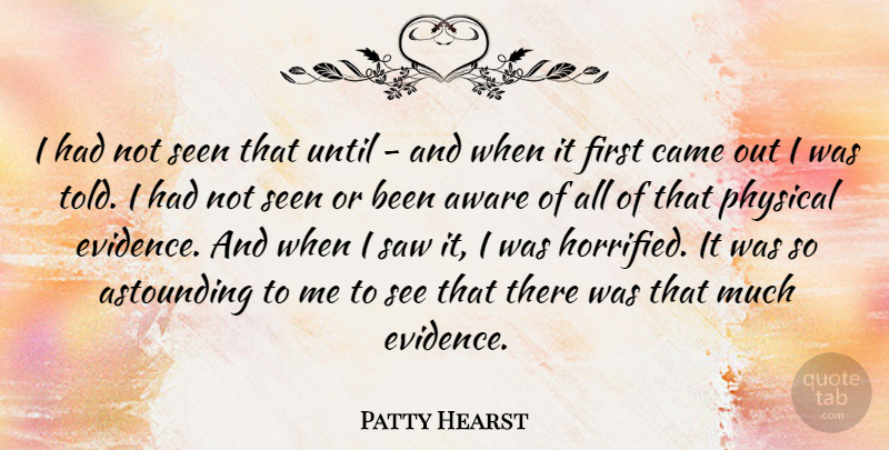 Patty Hearst Quote About Firsts, Saws, Evidence: I Had Not Seen That...