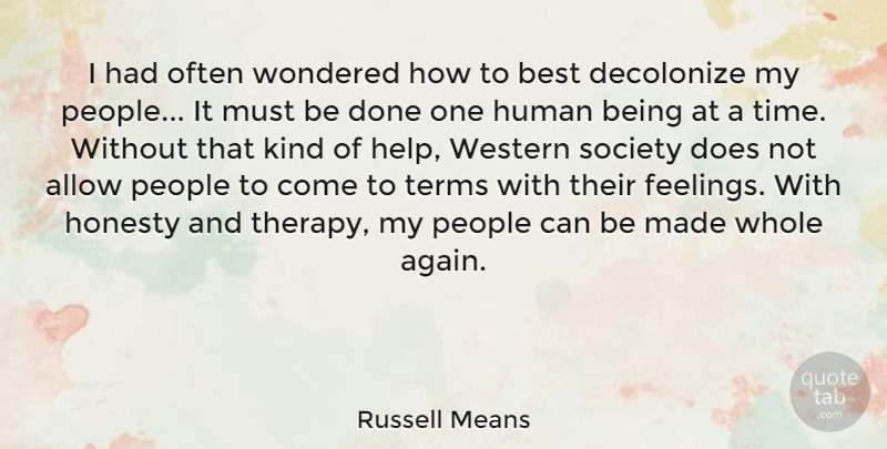 Russell Means Quote About Honesty, People, Feelings: I Had Often Wondered How...