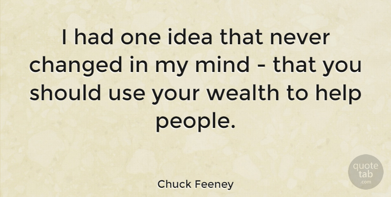 Chuck Feeney Quote About Mind: I Had One Idea That...