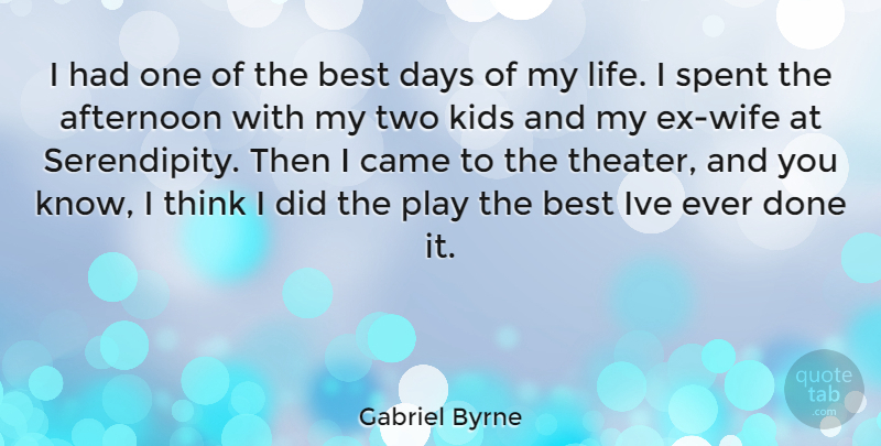 Gabriel Byrne Quote About Kids, Thinking, Play: I Had One Of The...