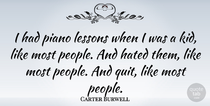 Carter Burwell Quote About Kids, Piano, People: I Had Piano Lessons When...