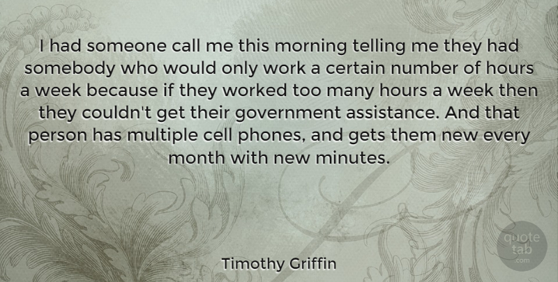 Timothy Griffin Quote About Call, Cell, Certain, Gets, Government: I Had Someone Call Me...