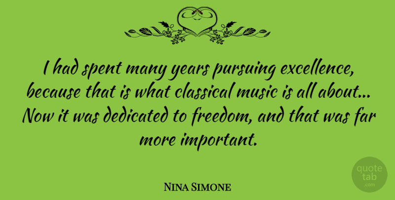 Nina Simone Quote About Freedom, Years, Excellence: I Had Spent Many Years...