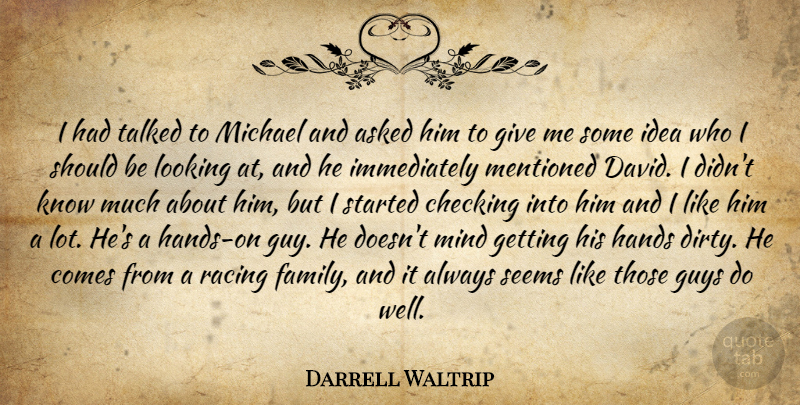Darrell Waltrip Quote About Asked, Checking, Guys, Hands, Looking: I Had Talked To Michael...