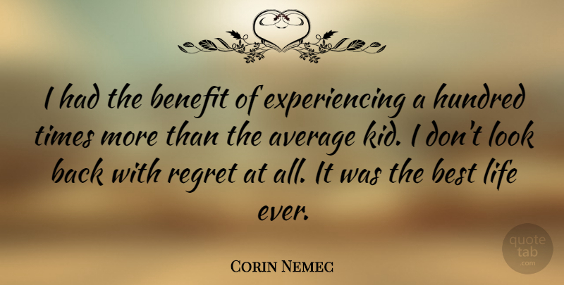 Corin Nemec Quote About Regret, Kids, Average: I Had The Benefit Of...