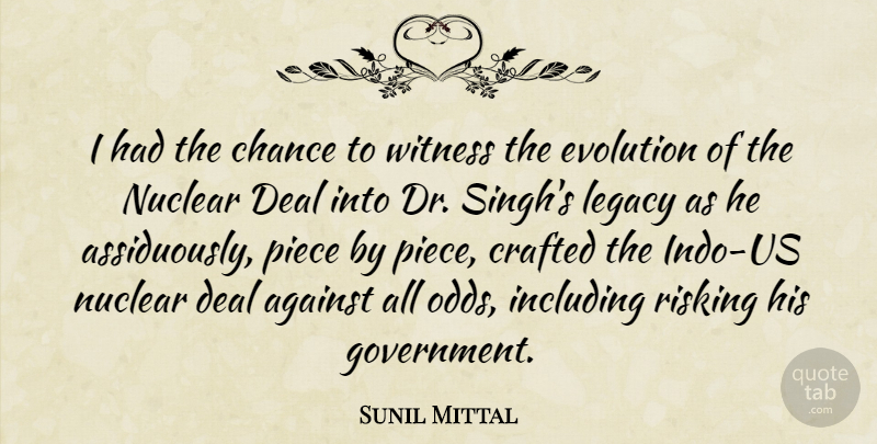Sunil Mittal Quote About Against, Chance, Crafted, Deal, Evolution: I Had The Chance To...
