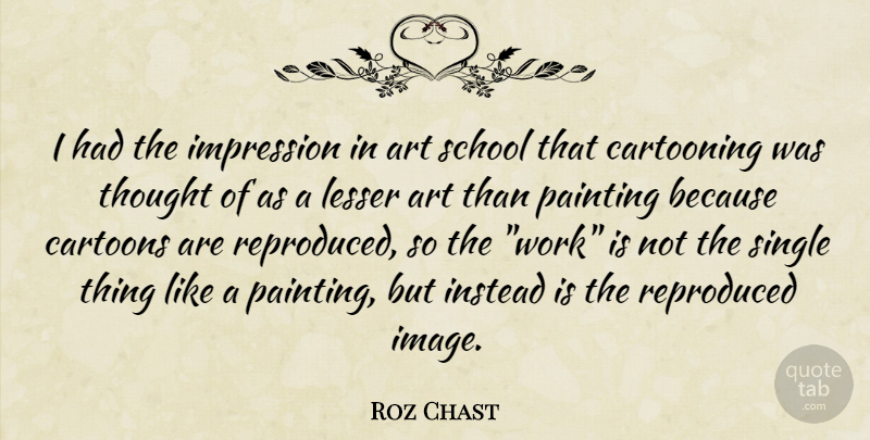 Roz Chast Quote About Art, School, Painting: I Had The Impression In...
