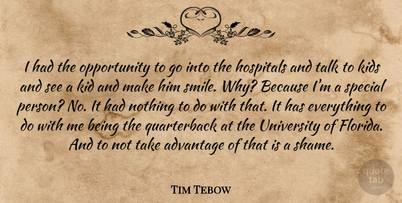 Tim Tebow Quote About Advantage, Hospitals, Kids, Opportunity, Smile: I Had The Opportunity To...