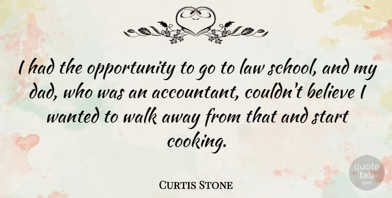 Curtis Stone Quote About Believe, Dad, Law, Opportunity, Start: I Had The Opportunity To...