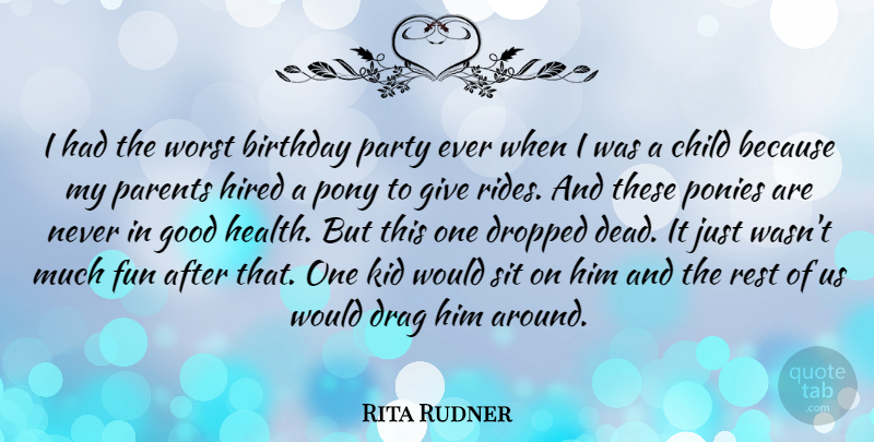 Rita Rudner Quote About Birthday, Child, Drag, Dropped, Fun: I Had The Worst Birthday...