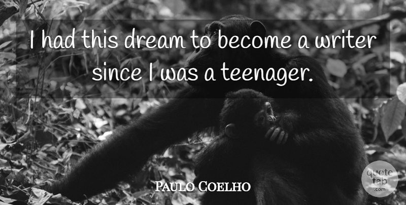 Paulo Coelho Quote About Dream, Teenager: I Had This Dream To...