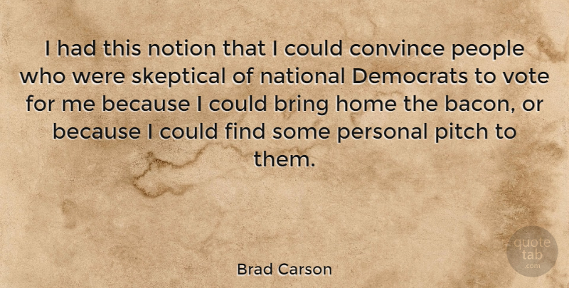 Brad Carson Quote About Home, People, Vote: I Had This Notion That...
