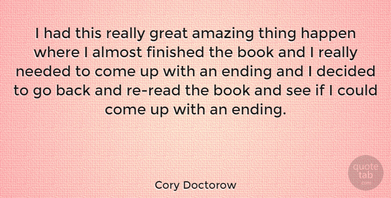 Cory Doctorow Quote About Almost, Amazing, Book, Decided, Ending: I Had This Really Great...
