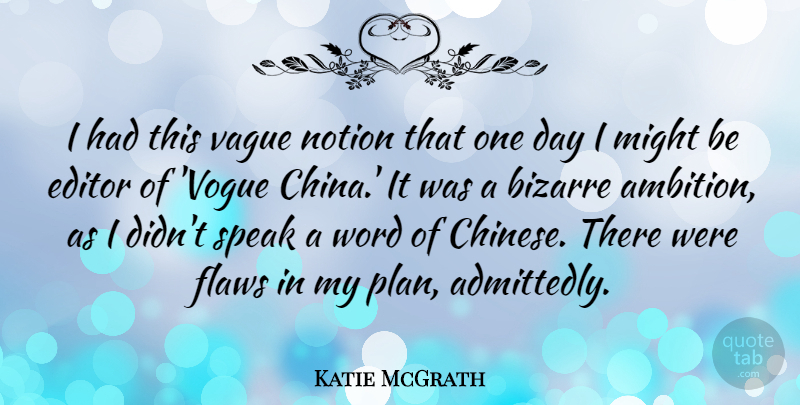 Katie McGrath Quote About Bizarre, Editor, Might, Notion, Vague: I Had This Vague Notion...