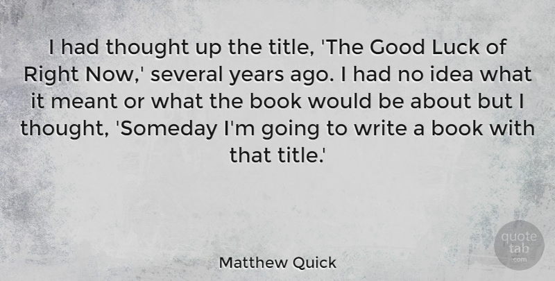 Matthew Quick Quote About Good, Meant, Several: I Had Thought Up The...