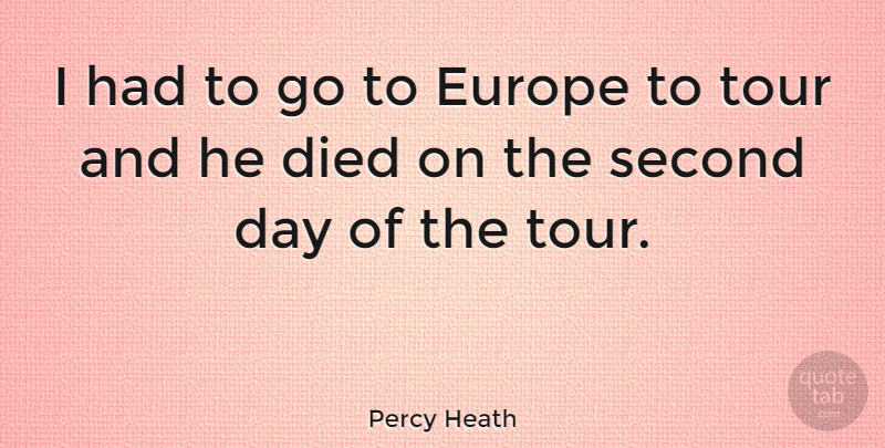 Percy Heath Quote About Europe, Died: I Had To Go To...