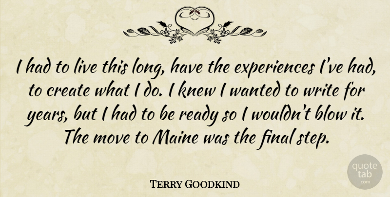 Terry Goodkind Quote About Moving, Writing, Blow: I Had To Live This...