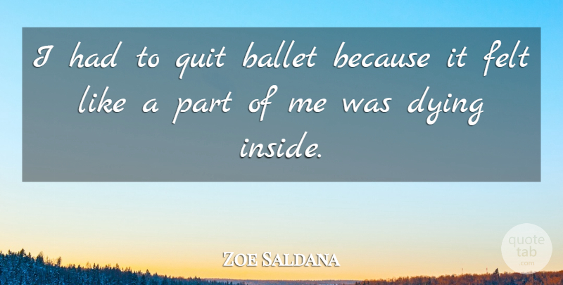 Zoe Saldana Quote About Ballet, Dying, Quitting: I Had To Quit Ballet...
