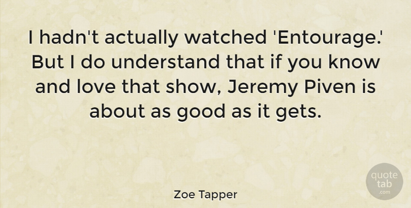 Zoe Tapper Quote About Love, Good As It Gets, Age: I Hadnt Actually Watched Entourage...