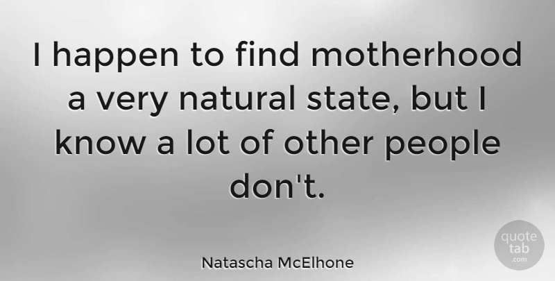Natascha McElhone Quote About Motherhood, People, Natural: I Happen To Find Motherhood...
