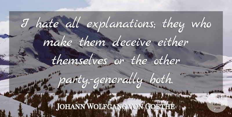Johann Wolfgang von Goethe Quote About Hate, Party, Deceit: I Hate All Explanations They...