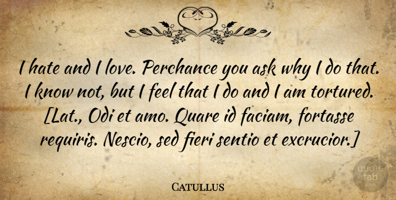 Catullus Quote About Love, Hate, Hatred: I Hate And I Love...