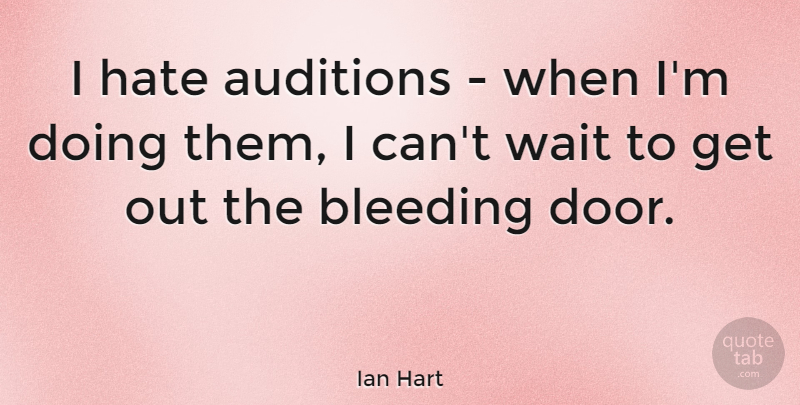 Ian Hart Quote About Hate, Doors, Waiting: I Hate Auditions When Im...