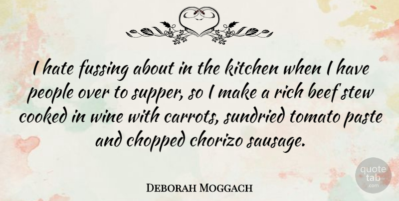 Deborah Moggach Quote About Beef, Chopped, Cooked, Paste, People: I Hate Fussing About In...