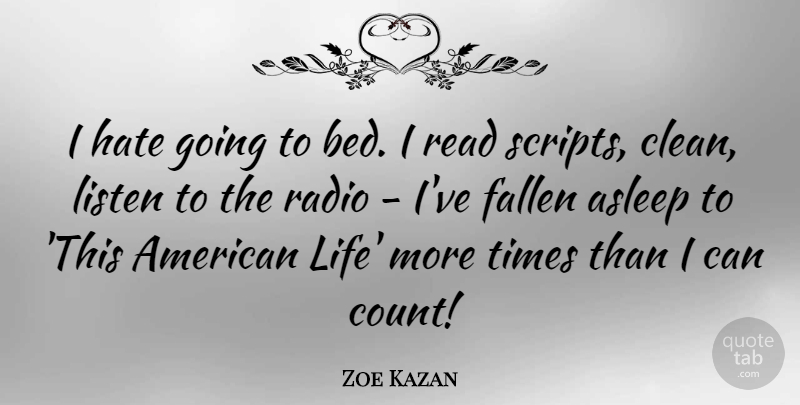 Zoe Kazan Quote About Hate, Radio, Scripts: I Hate Going To Bed...