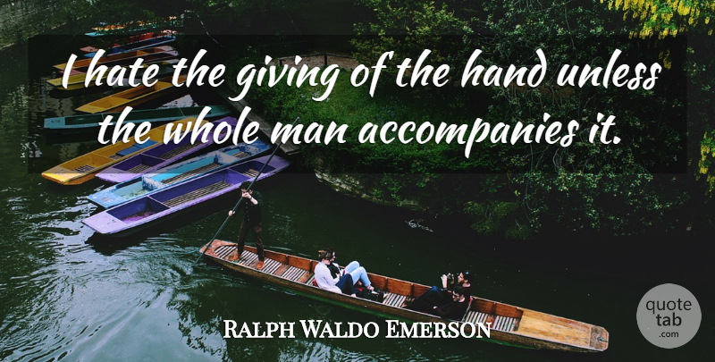 Ralph Waldo Emerson Quote About Inspirational, Hate, Men: I Hate The Giving Of...